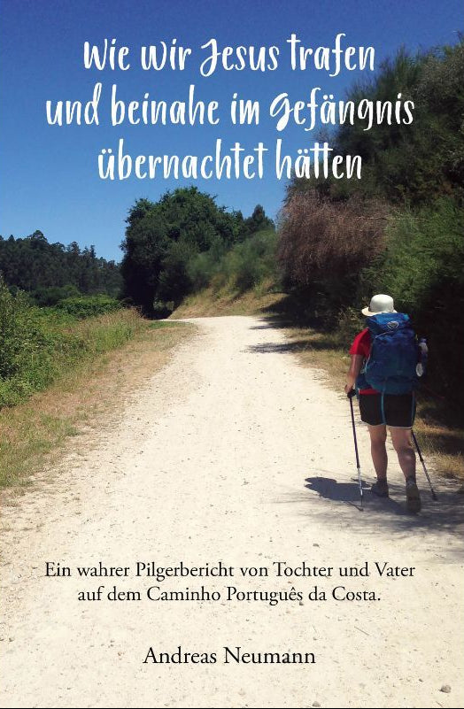 Wie wir Jesus trafen und beinahe im Gefängnis übernachtet hätten - Pilgerreise nach Santiago de Compostela - Papierfresserchens MTM-Verlag
