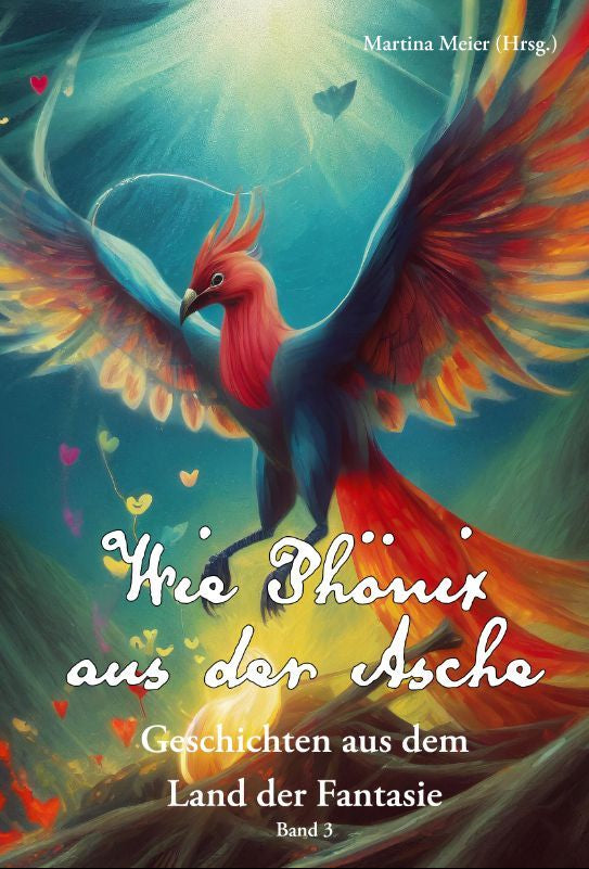 Wie Phönix aus der Asche - Entdecken Sie das magische Land der Fantasie - Papierfresserchens MTM-Verlag