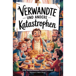Verwandte und andere Katastrophen: Heitere Kurzgeschichten