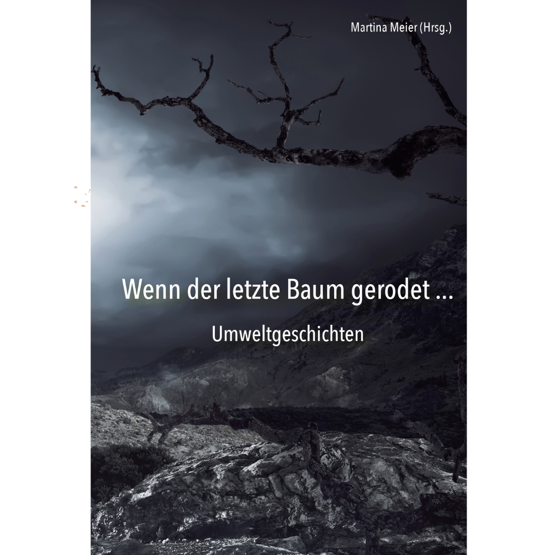 Wenn der letzte Baum gerodet - Umweltgeschichten für den Wandel