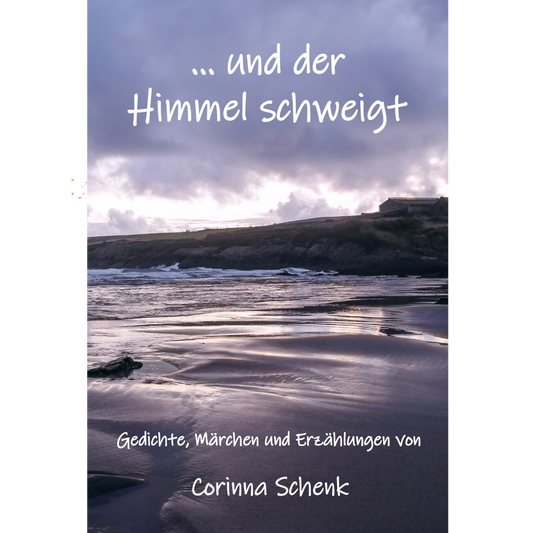 ... und der Himmel schweigt - Gedichte und mehr für Träumer