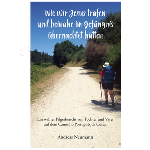 Wie wir Jesus trafen und beinahe im Gefängnis übernachtet hätten - Pilgerreise nach Santiago de Compostela