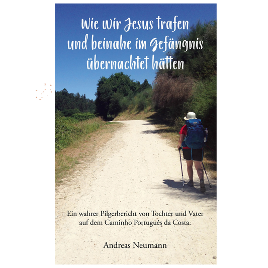 Wie wir Jesus trafen und beinahe im Gefängnis übernachtet hätten - Pilgerreise nach Santiago de Compostela
