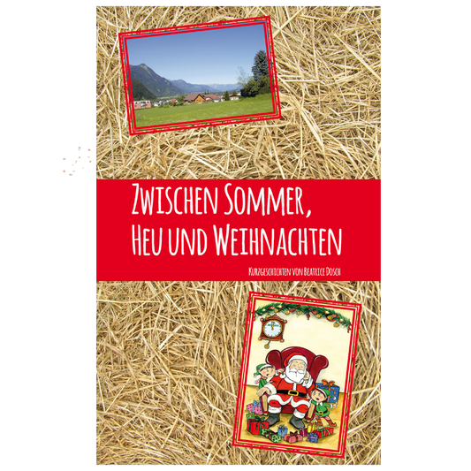 Zwischen Sommer, Heu und Weihnachten Geschichten für jede Gelegenheit