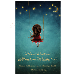 Wünsch dich ins Märchen-Wunderland – Märchen für Herz und Seele, Band 8