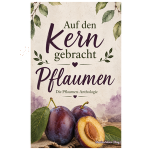 Bd. 5 Auf den Kern gebracht – Pflaumen-Anthologie Geschichten