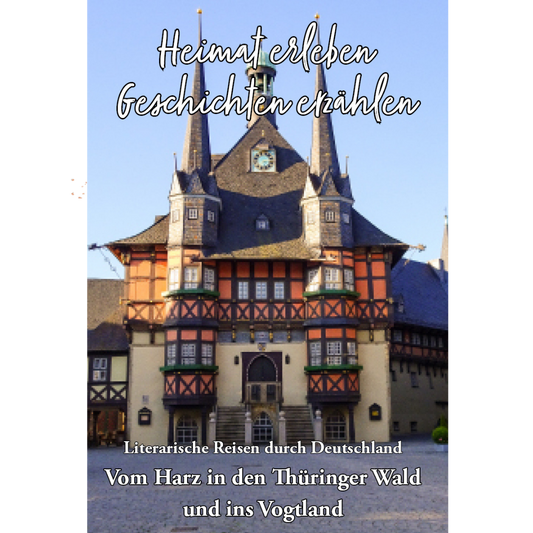 Heimat erleben – Geschichten erzählen: Vom Harz in den Thüringer Wald und ins Vogtland