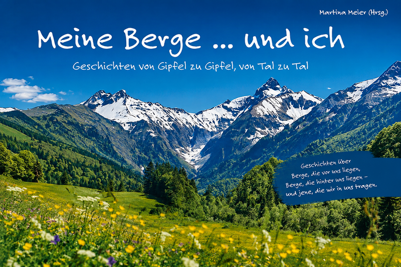 Meine Berge ... und ich: Geschichten von Gipfeln und Tälern