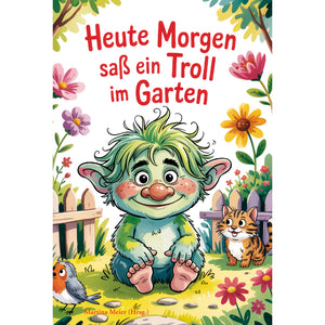 Heute Morgen saß ein Troll im Garten März 2027