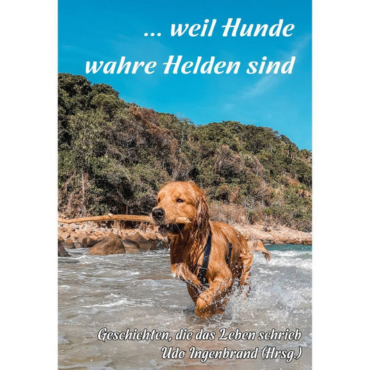 ... weil Hunde wahre Helden sind