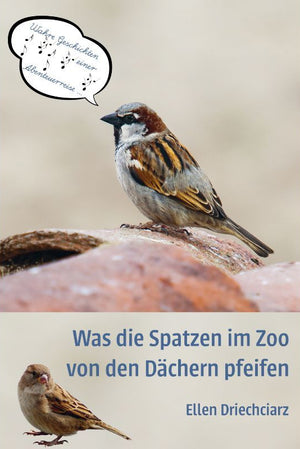 Was die Spatzen im Zoo von den Dächern pfeifen - Spatzenabenteuer im Zoo