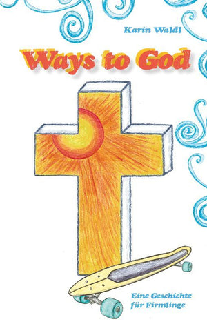 Ways to God - Wege zu Gott zur Firmvorbereitung