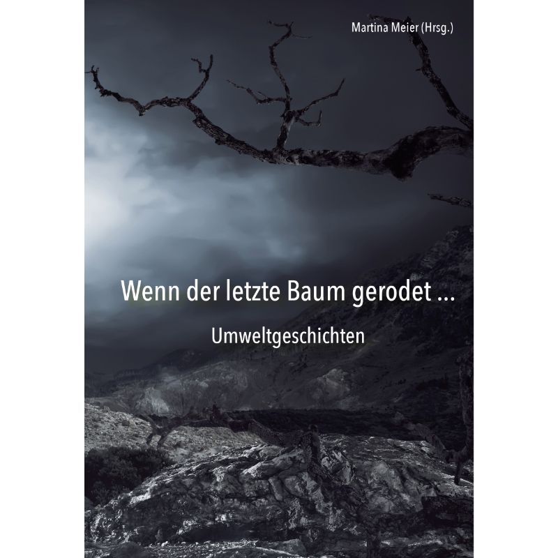 Wenn der letzte Baum gerodet - Umweltgeschichten