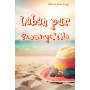 Leben pur - Sommergefühle: Sommerlesebuch mit Geschichten und Gedichten