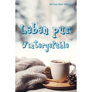Leben pur - Wintergefühle - Kurzgeschichten und Gedichte: Winter Leseerlebnis