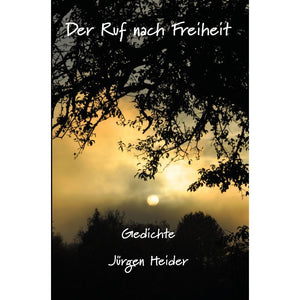 Der Ruf nach Freiheit - Gedichte, die dein Herz berühren
