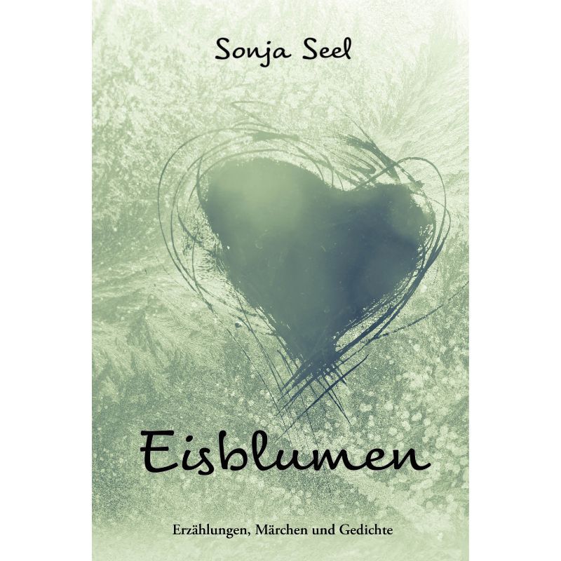 Eisblumen - Erzählungen, Märchen und Gedichte