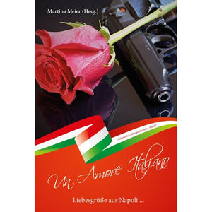 Un Amore Italiano - Liebesgrüße aus Napoli Bd. 7: Ein fesselndes Abenteuer voller Leidenschaft und Geheimnisse