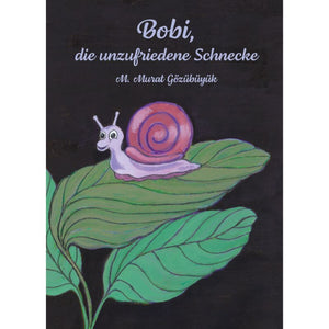 Bobi die unzufriedene Schnecke - Eine herzerwärmende Bilderbuchgeschichte über Zufriedenheit – Hardcover