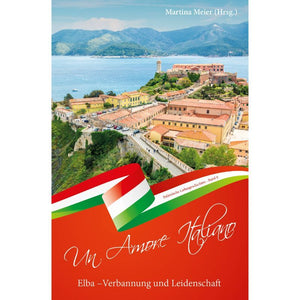 Un Amore Italiano - Elba - Verbannung und Leidenschaft Bd. 9