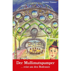 Der Mullimutspumper ... reist um den Bodensee Abenteuer rund um den See