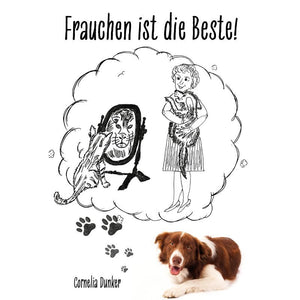 Frauchen ist die Beste! – Ein humorvolles Büchlein für Hundeliebhaber und solche, die es werden wollen