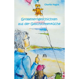 Großelterngeschichten aus der Geschichtenküche - Oma- und Opageschichten für Kinder