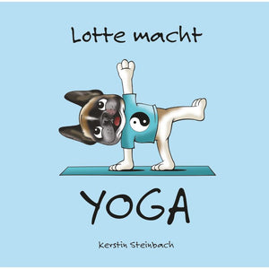 Lotte macht Yoga – Ein fröhlicher Einstieg in die Welt des Yoga für alle