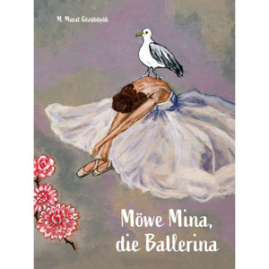 Möwe Mina, die Ballerina Bilderbuch für kleine Träumer – Hardcover