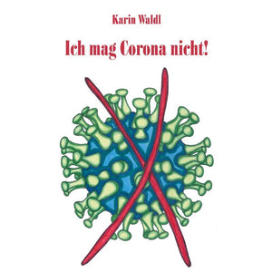 Ich mag Corona nicht! – Ein  Buch über Verlust und Hoffnung in schweren Zeiten