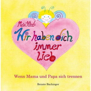 Mein Kind: Wir haben dich immer lieb - Kinderthemen-Buch über Trennung