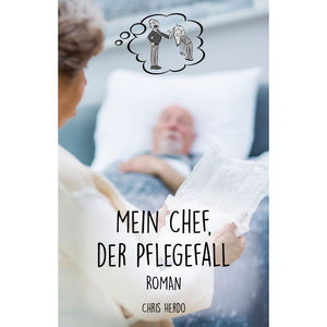 Mein Chef, der Pflegefall Roman – Ein fesselnder Einblick in unerwartete Wendungen des Lebens