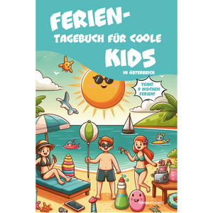 Ferientagebuch für coole Kids – Deine schönsten Sommererinnerungen in Österreich festhalten!