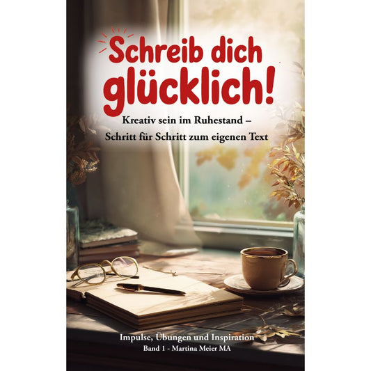 Cover des Schreibratgebers „Schreib dich glücklich! Band 1 - Kreativ sein im Ruhestand – Schritt für Schritt zum eigenen Text“ – Papierfresserchens MTM-Verlag