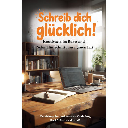 Cover der Biografie „Schreib dich glücklich! Band 2 - Kreativ sein im Ruhestand – Schritt für Schritt zum eigenen Text“ – Papierfresserchens MTM-Verlag