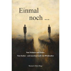 Einmal noch ... Bewegende Geschichten über Verlust & Hoffnung