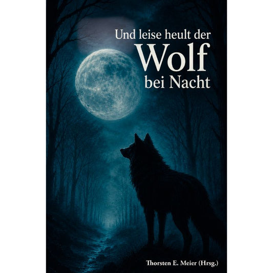 Cover des Gedichtbands „Und leise heult der Wolf bei Nacht - Zwischen Mythos und Mondschein“ – Papierfresserchens MTM-Verlag