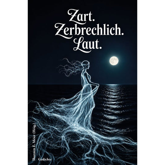 Cover des Gedichtbands „Zart. Zerbrechlich. Laut. - Gedichte, Lyrik“ – Papierfresserchens MTM-Verlag
