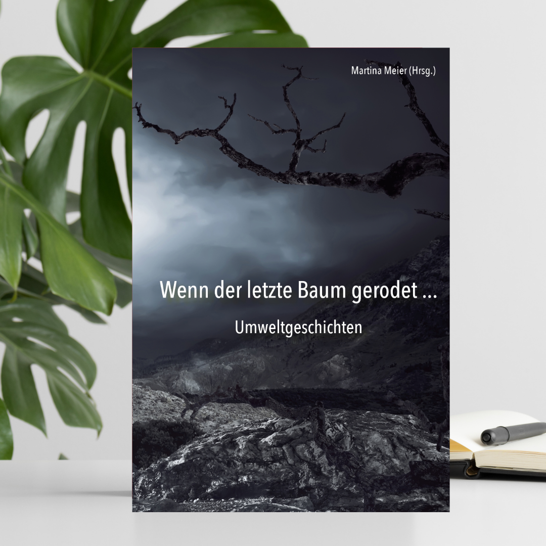Wenn der letzte Baum gerodet - Umweltgeschichten für den Wandel