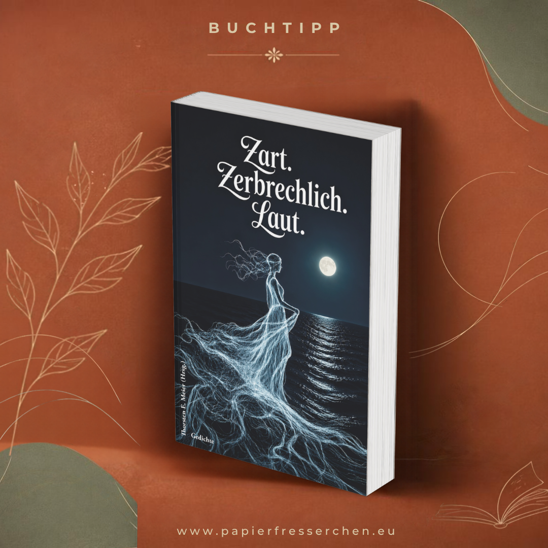 Zart. Zerbrechlich. Laut. Gedichte – Eine gefühlvolle Anthologie für jede Seele