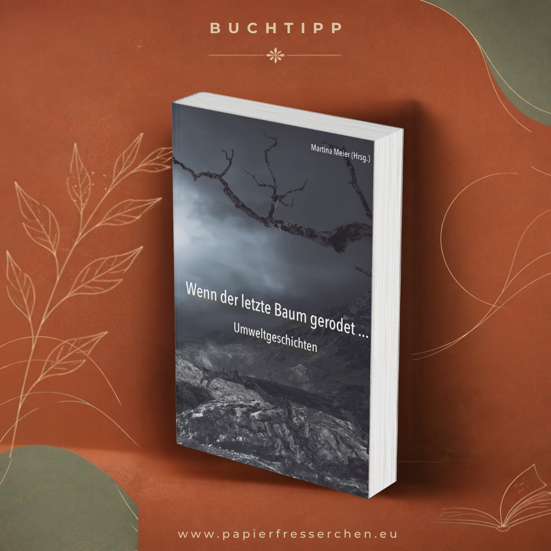 Wenn der letzte Baum gerodet - Umweltgeschichten für den Wandel