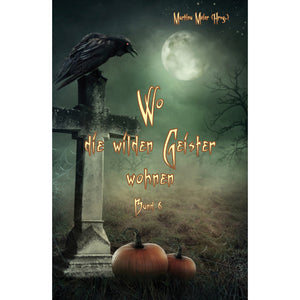 Wo die wilden Geister wohnen Bd. 6 - Geistergeschichten zu Halloween
