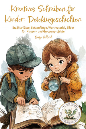Kreatives Schreiben für Kinder – Detektivgeschichten: Spannendes Arbeitsbuch für junge Entdecker