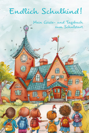 Endlich Schulkind! Eintragebuch - Geschenk zum ersten Schultag - Begleiter für alle kleinen Schulanfänger