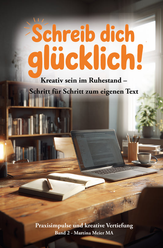 Schreib dich glücklich! Band 2 - Kreativ sein im Ruhestand – Schritt für Schritt zum eigenen Text - Papierfresserchens MTM-Verlag