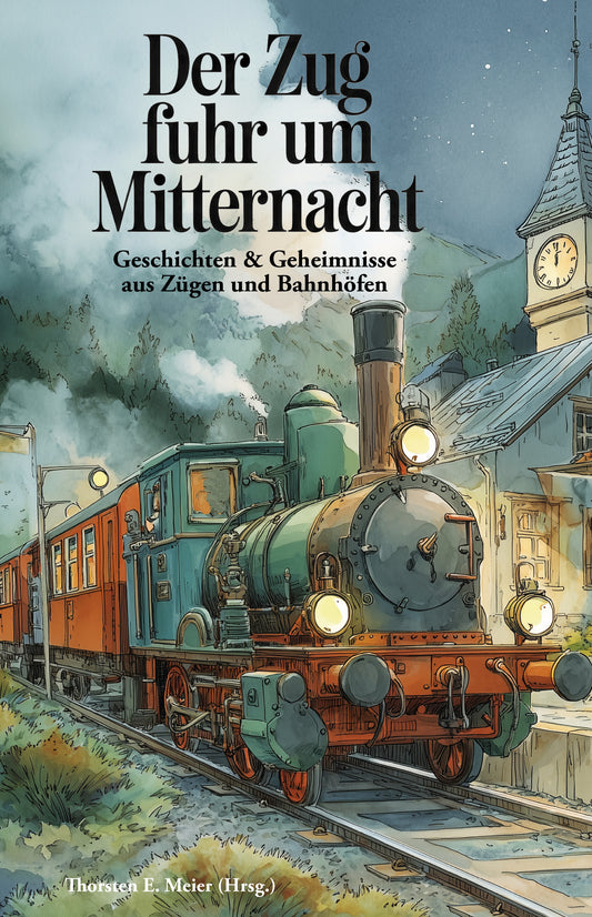 Cover Der Zug fuhr um Mitternacht - Eisenbahngeschichten: Zuggeschichten Anthologie - Papierfresserchens MTM-Verlag