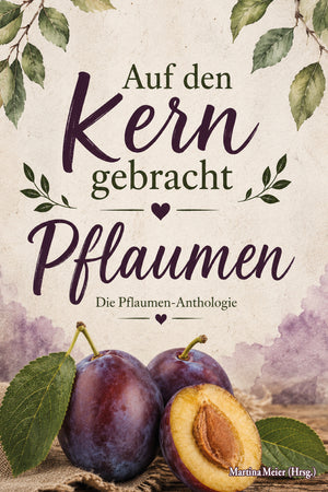 Bd. 5 Auf den Kern gebracht – Pflaumen-Anthologie Geschichten